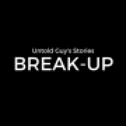 Break-up: Untold Guys’ Stories